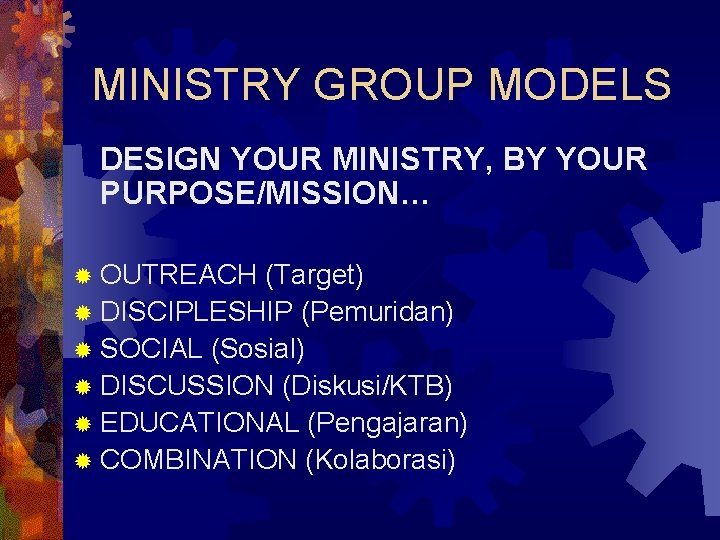 MINISTRY GROUP MODELS DESIGN YOUR MINISTRY, BY YOUR PURPOSE/MISSION… ® OUTREACH (Target) ® DISCIPLESHIP