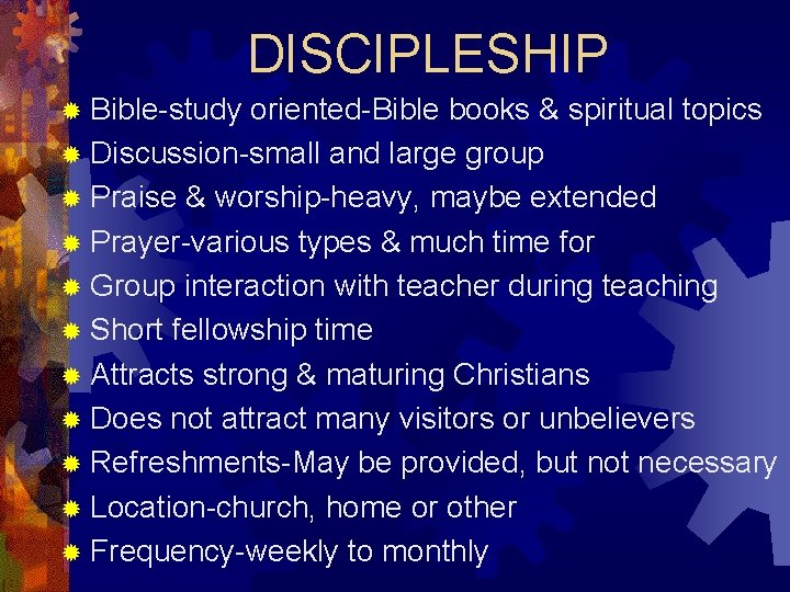 DISCIPLESHIP ® Bible-study oriented-Bible books & spiritual topics ® Discussion-small and large group ®