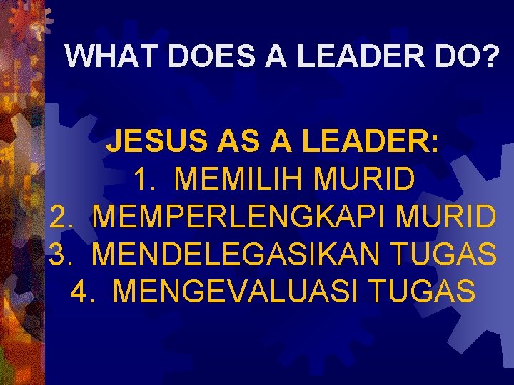 WHAT DOES A LEADER DO? JESUS AS A LEADER: 1. MEMILIH MURID 2. MEMPERLENGKAPI