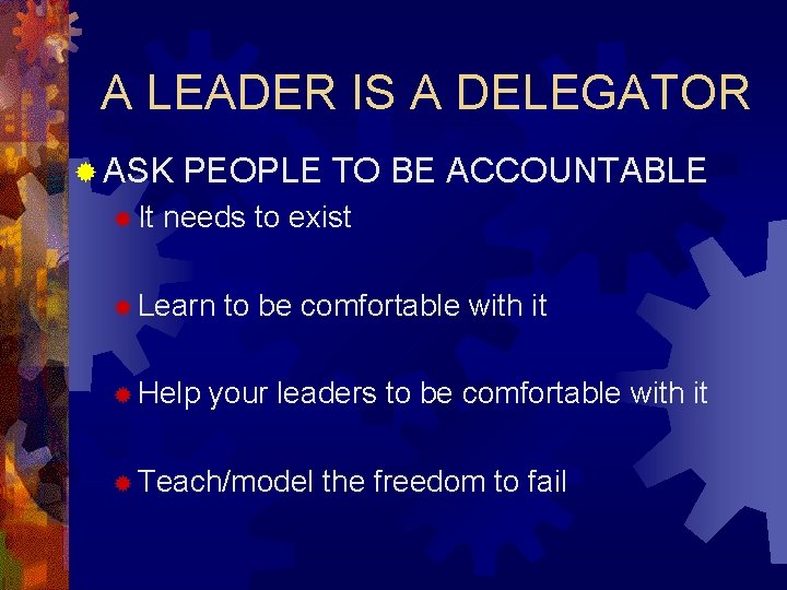 A LEADER IS A DELEGATOR ® ASK ® It PEOPLE TO BE ACCOUNTABLE needs