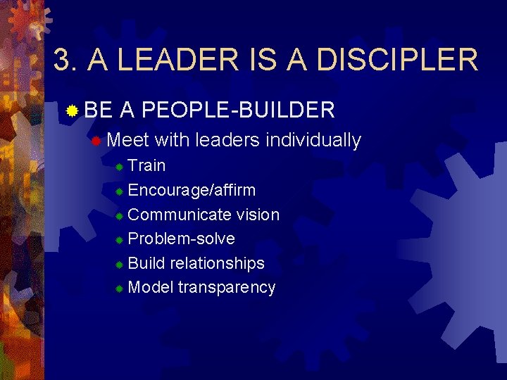 3. A LEADER IS A DISCIPLER ® BE A PEOPLE-BUILDER ® Meet with leaders