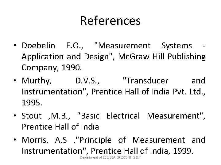 References • Doebelin E. O. , "Measurement Systems Application and Design", Mc. Graw Hill