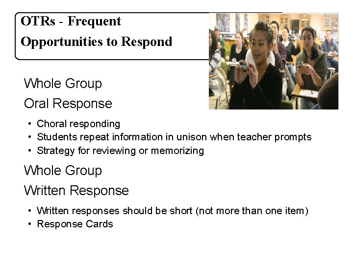 OTRs - Frequent Opportunities to Respond Whole Group Oral Response • Choral responding •