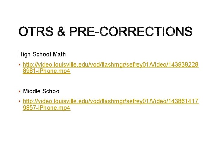High School Math § http: //video. louisville. edu/vod/flashmgr/sefrey 01/Video/143939228 8981 -i. Phone. mp 4 High School Math § http: //video. louisville. edu/vod/flashmgr/sefrey 01/Video/143939228 8981 -i. Phone. mp 4