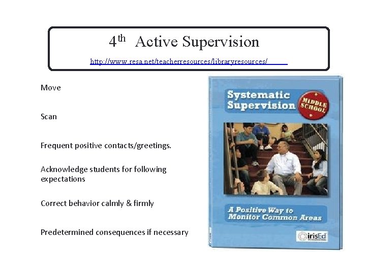 4 th Active Supervision http: //www. resa. net/teacherresources/libraryresources/ Move Scan Frequent positive contacts/greetings. Acknowledge