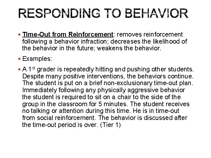 § Time-Out from Reinforcement: removes reinforcement following a behavior infraction; decreases the likelihood of