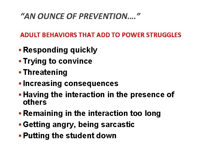 “AN OUNCE OF PREVENTION…. ” ADULT BEHAVIORS THAT ADD TO POWER STRUGGLES § Responding “AN OUNCE OF PREVENTION…. ” ADULT BEHAVIORS THAT ADD TO POWER STRUGGLES § Responding