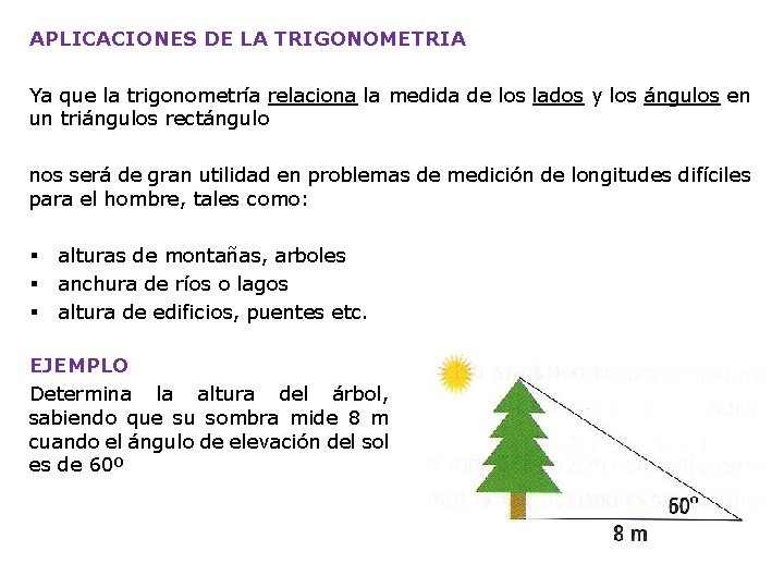 APLICACIONES DE LA TRIGONOMETRIA Ya que la trigonometría relaciona la medida de los lados