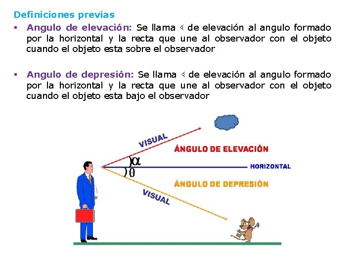 Definiciones previas § Angulo de elevación: Se llama ∢ de elevación al angulo formado Definiciones previas § Angulo de elevación: Se llama ∢ de elevación al angulo formado