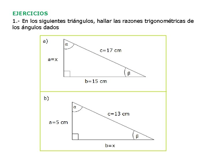 EJERCICIOS 1. - En los siguientes triángulos, hallar las razones trigonométricas de los ángulos