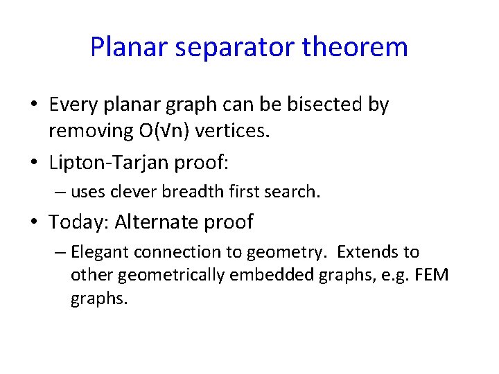 Planar separator theorem • Every planar graph can be bisected by removing O(√n) vertices.