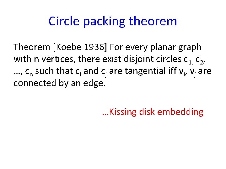 Circle packing theorem Theorem [Koebe 1936] For every planar graph with n vertices, there