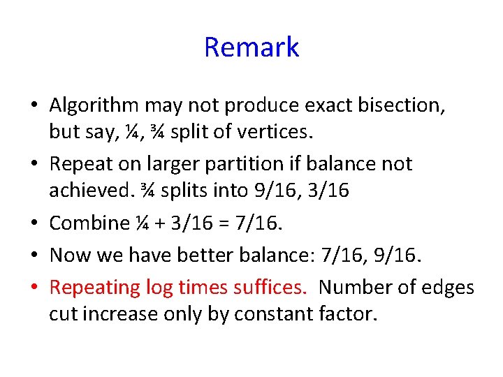 Remark • Algorithm may not produce exact bisection, but say, ¼, ¾ split of