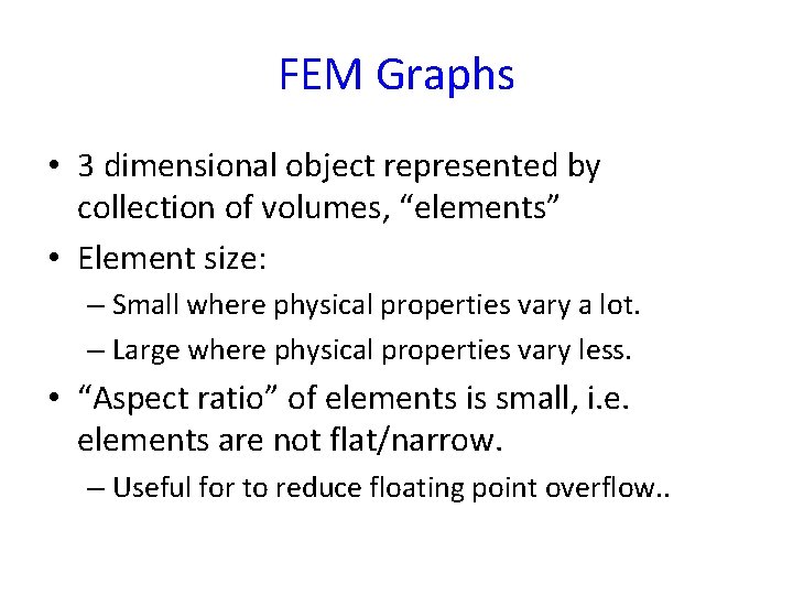 FEM Graphs • 3 dimensional object represented by collection of volumes, “elements” • Element