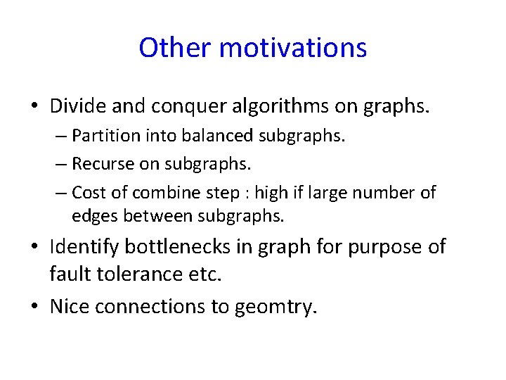 Other motivations • Divide and conquer algorithms on graphs. – Partition into balanced subgraphs.