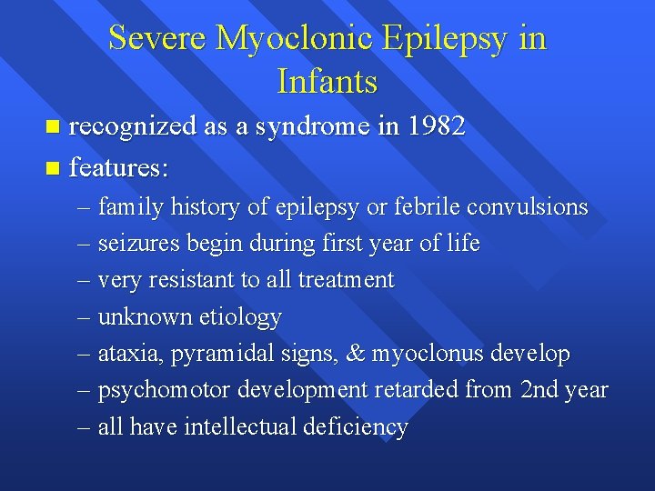 Severe Myoclonic Epilepsy in Infants recognized as a syndrome in 1982 n features: n