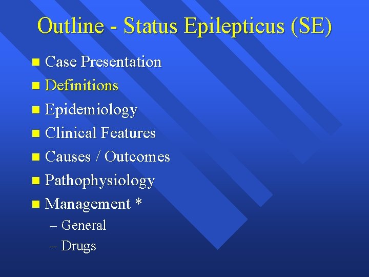 Outline - Status Epilepticus (SE) Case Presentation n Definitions n Epidemiology n Clinical Features