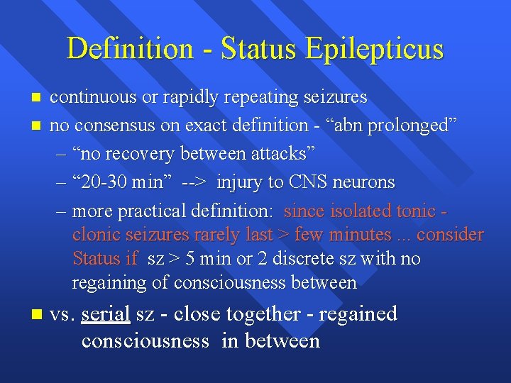 Definition - Status Epilepticus n n n continuous or rapidly repeating seizures no consensus