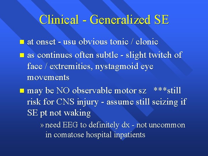 Clinical - Generalized SE at onset - usu obvious tonic / clonic n as