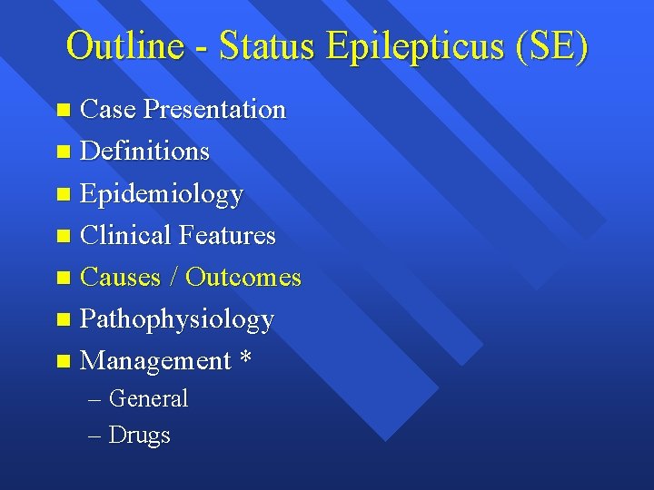 Outline - Status Epilepticus (SE) Case Presentation n Definitions n Epidemiology n Clinical Features