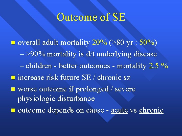Outcome of SE overall adult mortality 20% (>80 yr : 50%) – >90% mortality