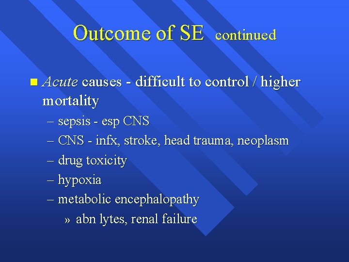 Outcome of SE n continued Acute causes - difficult to control / higher mortality