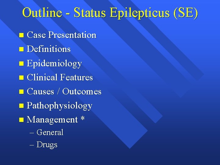 Outline - Status Epilepticus (SE) Case Presentation n Definitions n Epidemiology n Clinical Features