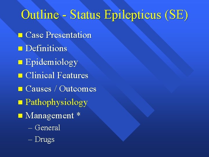 Outline - Status Epilepticus (SE) Case Presentation n Definitions n Epidemiology n Clinical Features