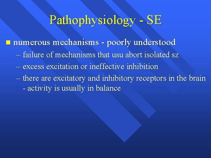 Pathophysiology - SE n numerous mechanisms - poorly understood – failure of mechanisms that