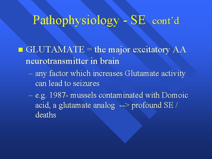 Pathophysiology - SE cont’d n GLUTAMATE = the major excitatory AA neurotransmitter in brain
