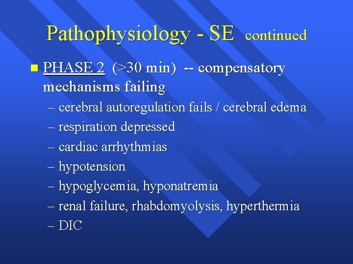 Pathophysiology - SE n continued PHASE 2 (>30 min) -- compensatory mechanisms failing –