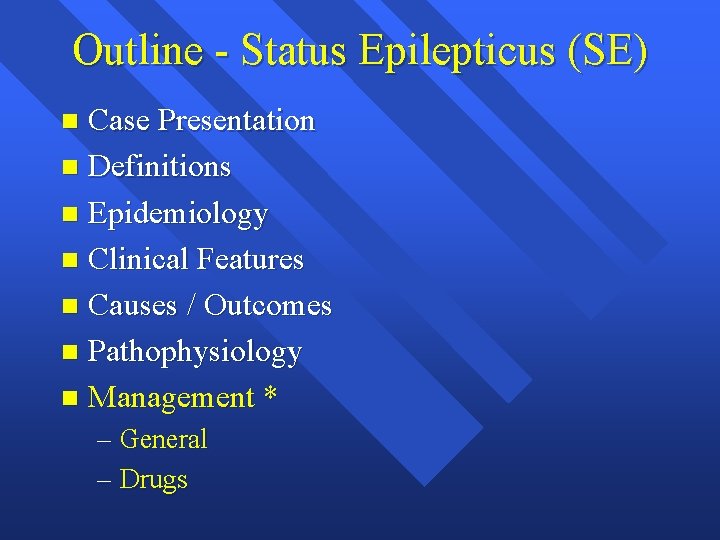 Outline - Status Epilepticus (SE) Case Presentation n Definitions n Epidemiology n Clinical Features