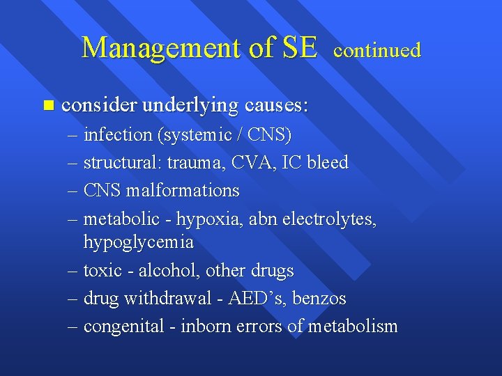 Management of SE n continued consider underlying causes: – infection (systemic / CNS) –