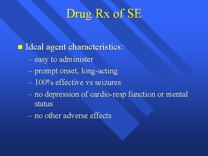 Drug Rx of SE n Ideal agent characteristics: – easy to administer – prompt