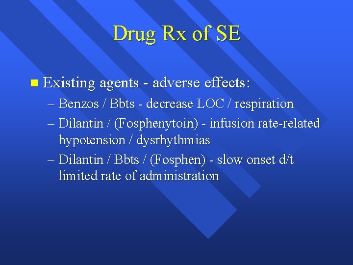 Drug Rx of SE n Existing agents - adverse effects: – Benzos / Bbts