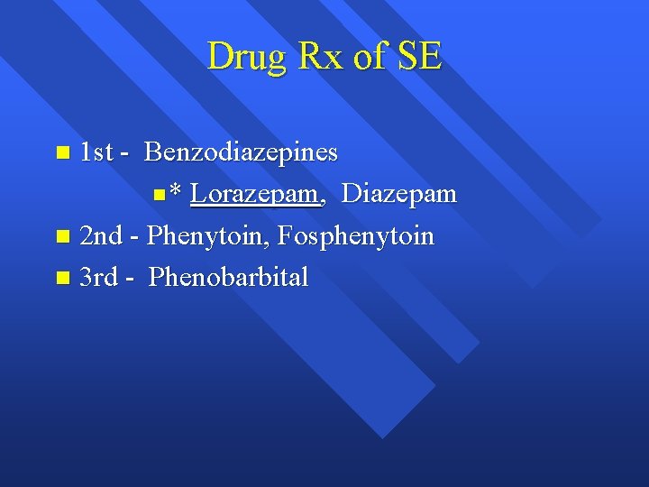 Drug Rx of SE 1 st - Benzodiazepines n * Lorazepam, Diazepam n 2