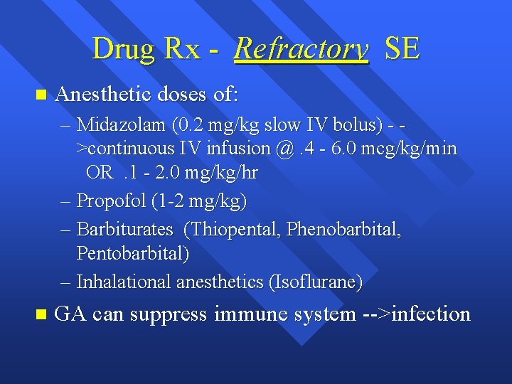 Drug Rx - Refractory SE n Anesthetic doses of: – Midazolam (0. 2 mg/kg
