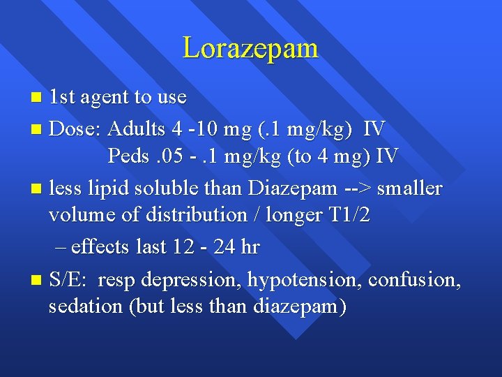 Lorazepam 1 st agent to use n Dose: Adults 4 -10 mg (. 1