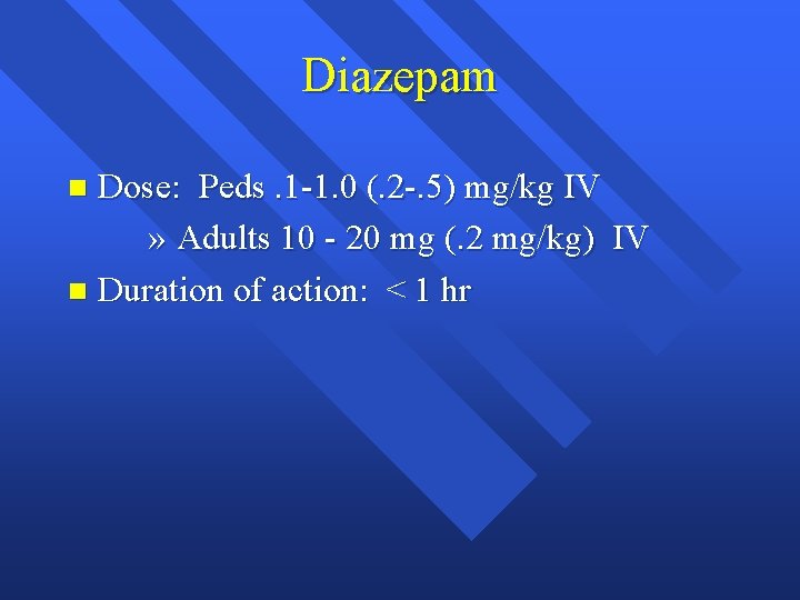 Diazepam Dose: Peds. 1 -1. 0 (. 2 -. 5) mg/kg IV » Adults