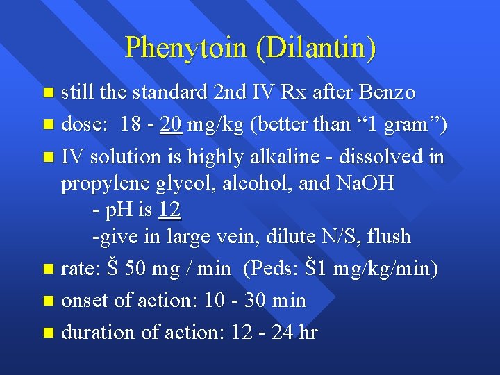 Phenytoin (Dilantin) still the standard 2 nd IV Rx after Benzo n dose: 18