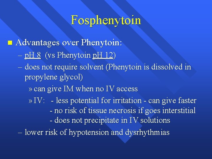 Fosphenytoin n Advantages over Phenytoin: – p. H 8 (vs Phenytoin p. H 12)