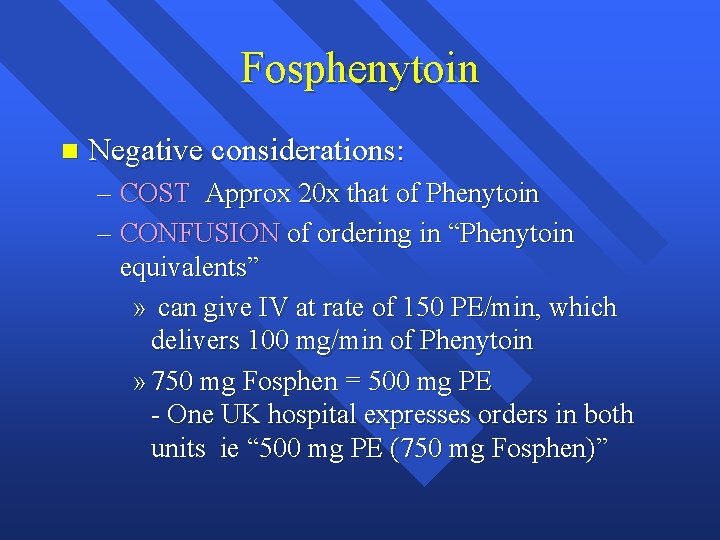 Fosphenytoin n Negative considerations: – COST Approx 20 x that of Phenytoin – CONFUSION