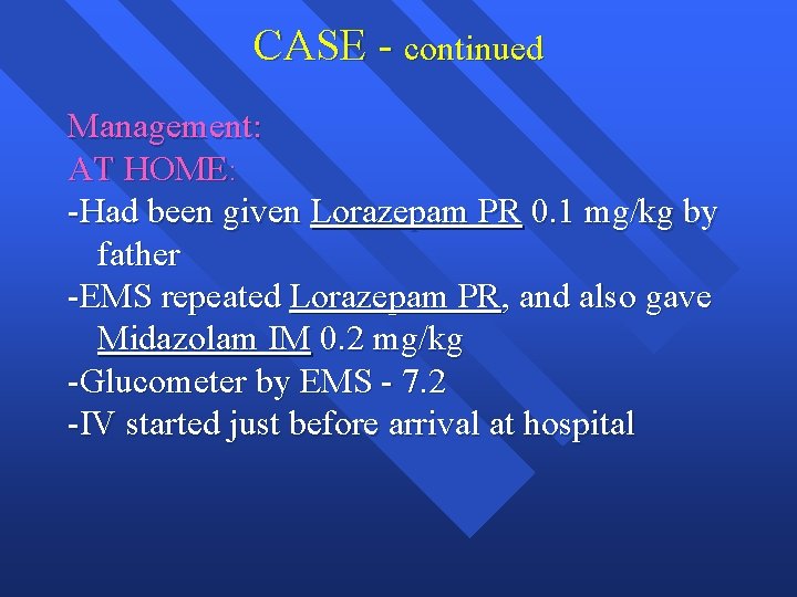CASE - continued Management: AT HOME: -Had been given Lorazepam PR 0. 1 mg/kg