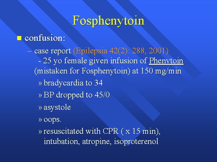 Fosphenytoin n confusion: – case report (Epilepsia 42(2): 288, 2001) - 25 yo female