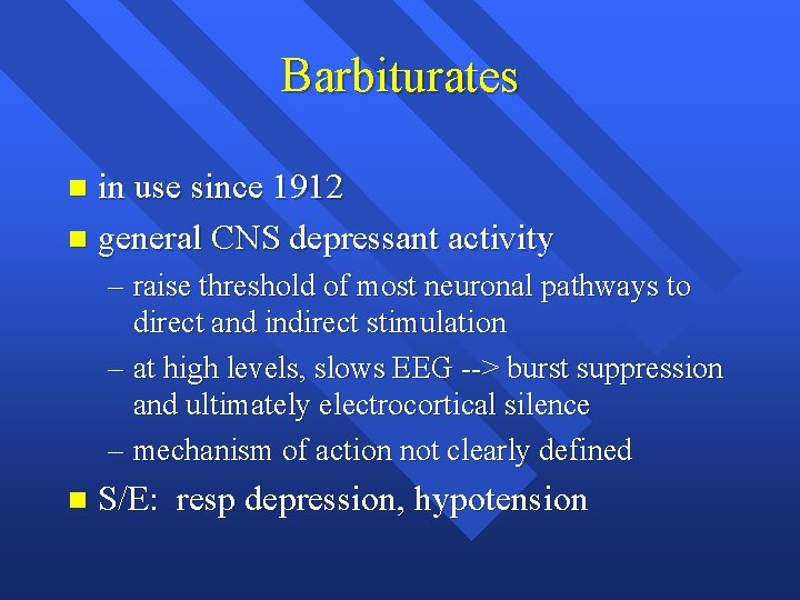 Barbiturates in use since 1912 n general CNS depressant activity n – raise threshold