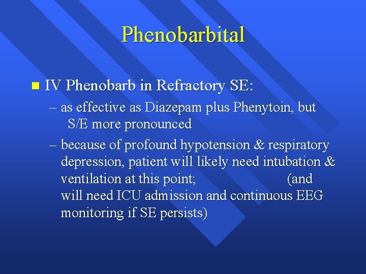 Phenobarbital n IV Phenobarb in Refractory SE: – as effective as Diazepam plus Phenytoin,