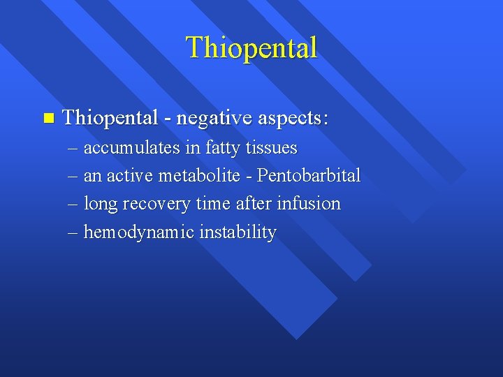 Thiopental n Thiopental - negative aspects: – accumulates in fatty tissues – an active