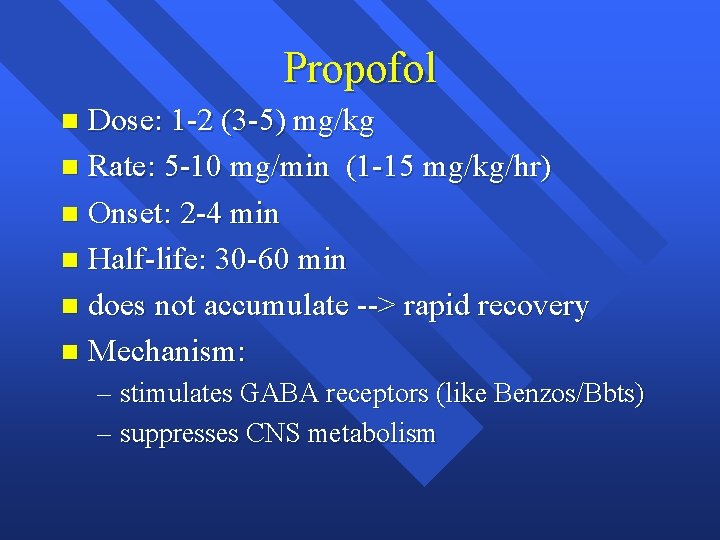 Propofol Dose: 1 -2 (3 -5) mg/kg n Rate: 5 -10 mg/min (1 -15