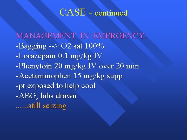 CASE - continued MANAGEMENT IN EMERGENCY: -Bagging --> O 2 sat 100% -Lorazepam 0.