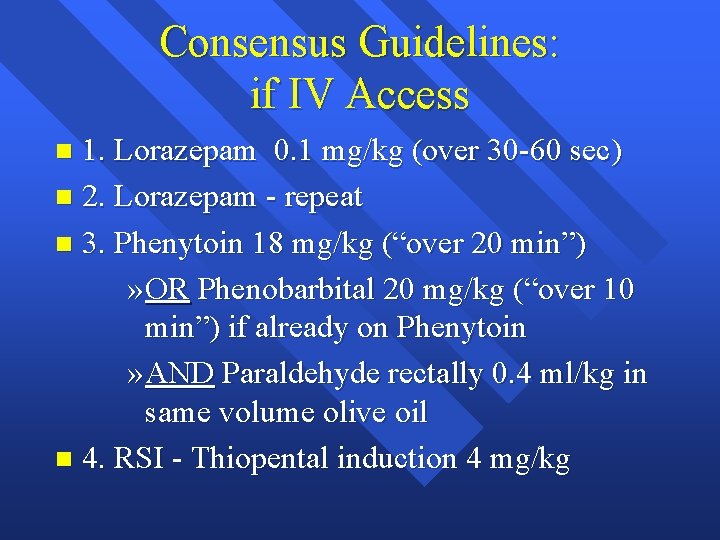 Consensus Guidelines: if IV Access 1. Lorazepam 0. 1 mg/kg (over 30 -60 sec)